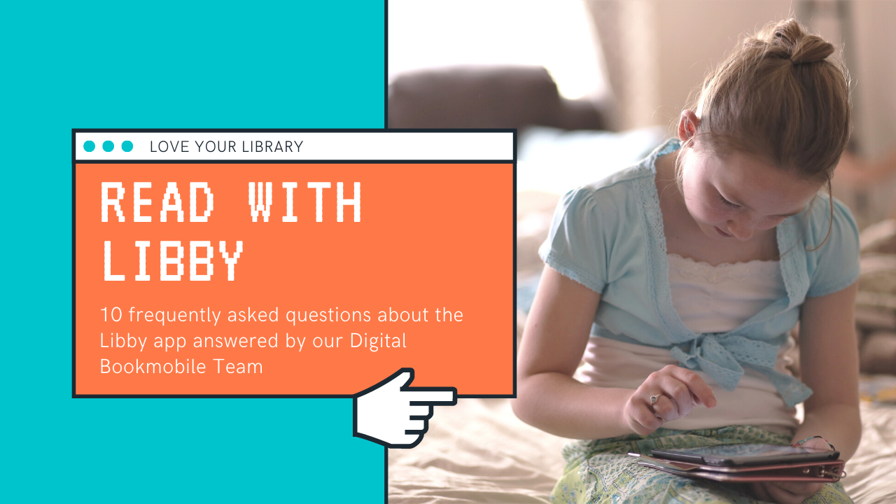 10 frequently asked questions about the Libby app answered by our Digital Bookmobile Team